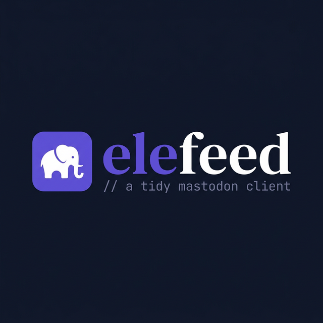 Elefeed - A Tidy Mastodon Client